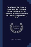 Canada and the Peace; a Speech on the Treaty of Peace, Delivered in the Canadian House of Commons on Tuesday, September 2, 1919