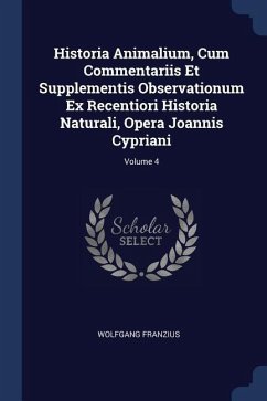 Historia Animalium, Cum Commentariis Et Supplementis Observationum Ex Recentiori Historia Naturali, Opera Joannis Cypriani; Volume 4