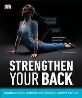 Strengthen Your Back: Exercises to Build a Better Back and Improve Your Posture - Dk