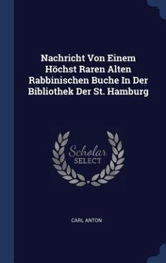 Nachricht Von Einem Höchst Raren Alten Rabbinischen Buche In Der Bibliothek Der St. Hamburg - Anton, Carl