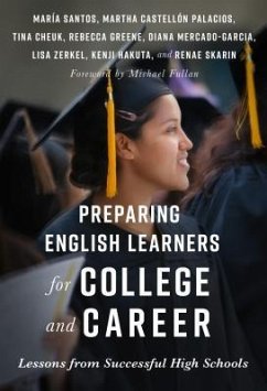 Preparing English Learners for College and Career - Santos, María; Palacios, Martha Castellón; Cheuk, Tina; Greene, Rebecca; Mercado-Garcia, Diana; Zerkel, Lisa; Hakuta, Kenji; Skarin, Renae