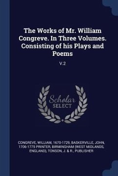 The Works of Mr. William Congreve. In Three Volumes. Consisting of his Plays and Poems: V.2 - Congreve, William; Baskerville, John; Birmingham, Birmingham