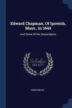 Cover Edward Chapman, Of Ipswich, Mass., In 1644