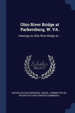 Ohio River Bridge at Parkersburg, W. VA.: Hearings on Ohio River Bridge at ...