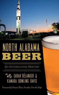 North Alabama Beer: An Intoxicating History - Davis, Sarah Belanger; Founder