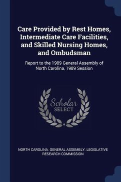 Care Provided by Rest Homes, Intermediate Care Facilities, and Skilled Nursing Homes, and Ombudsman: Report to the 1989 General Assembly of North Caro