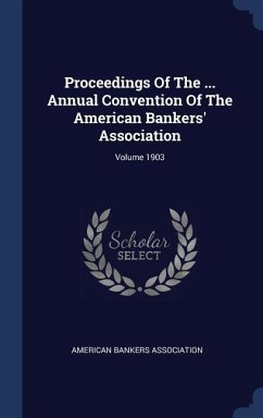 Proceedings Of The ... Annual Convention Of The American Bankers' Association; Volume 1903 - Association, American Bankers