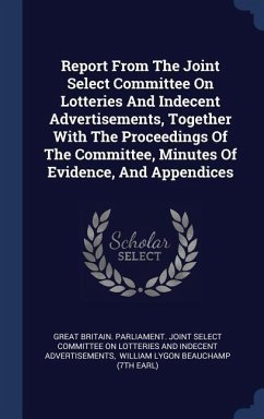Report From The Joint Select Committee On Lotteries And Indecent Advertisements, Together With The Proceedings Of The Committee, Minutes Of Evidence,