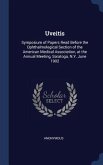 Uveitis: Symposium of Papers Read Before the Ophthalmological Section of the American Medical Association, at the Annual Meetin