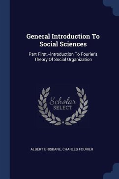 General Introduction To Social Sciences - Brisbane, Albert; Fourier, Charles