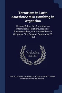Terrorism in Latin America/AMIA Bombing in Argentina: Hearing Before the Committee on International Relations, House of Representatives, One Hundred F