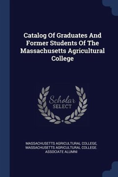 Catalog Of Graduates And Former Students Of The Massachusetts Agricultural College - College, Massachusetts Agricultural