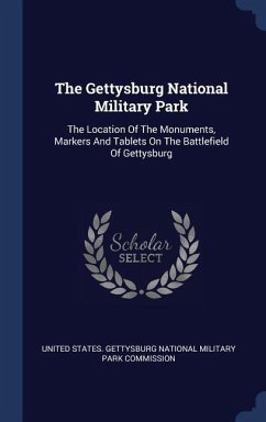 The Gettysburg National Military Park: The Location Of The Monuments, Markers And Tablets On The Battlefield Of Gettysburg
