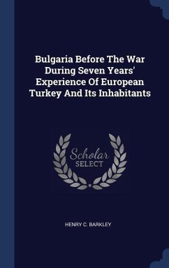 Bulgaria Before The War During Seven Years' Experience Of European Turkey And Its Inhabitants