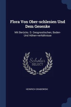 Flora Von Ober-schlesien Und Dem Gesenke - Grabowski, Heinrich
