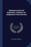 Shakspere [sic] and Euphuism; Euphues an Adaptation From Guevara