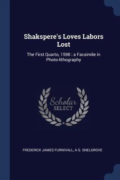 Shakspere's Loves Labors Lost: The First Quarto, 1598: a Facsimile in Photo-lithography - Furnivall, Frederick James; Snelgrove, A. G.