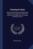 Farming for Boys: What They Have Done, and What Others May Do in the Cultivation of Farm and Garden, How to Begin, How to Proceed, and W