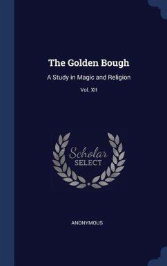 The Golden Bough: A Study in Magic and Religion; Third Edition; Vol. XII - Anonymous