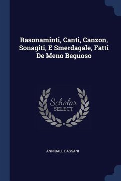 Rasonaminti, Canti, Canzon, Sonagiti, E Smerdagale, Fatti De Meno Beguoso - Bassani, Annibale