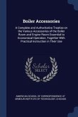 Boiler Accessories: A Complete and Authoritative Treatise on the Various Accessories of the Boiler Room and Engine Room Essential to Econo