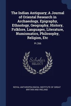 The Indian Antiquary; A Journal of Oriental Research in Archaeology, Epigraphy, Ethnology, Geography, History, Folklore, Languages, Literature, Numism