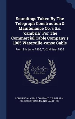 Soundings Taken By The Telegraph Construction & Maintenance Co.'s S.s. &quote;cambria&quote; For The Commercial Cable Company's 1905 Waterville-canso Cable: From