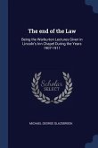 The end of the Law: Being the Warburton Lectures Given in Lincoln's Inn Chapel During the Years 1907-1911