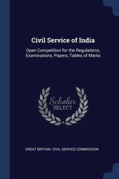 Civil Service of India: Open Competition for the Regulations, Examinations, Papers, Tables of Marks