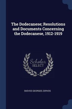 The Dodecanese; Resolutions and Documents Concerning the Dodecanese, 1912-1919 - Zervos, Skevos Georges