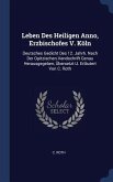 Leben Des Heiligen Anno, Erzbischofes V. Köln: Deutsches Gedicht Des 12. Jahrh. Nach Der Opitzischen Handschrift Genau Herausgegeben, Übersetzt U. Erl