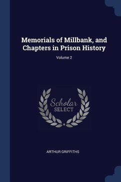 Memorials of Millbank, and Chapters in Prison History; Volume 2 - Griffiths, Arthur