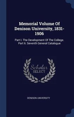 Memorial Volume Of Denison University, 1831-1906: Part I. The Development Of The College. Part Ii. Seventh General Catalogue - University, Denison