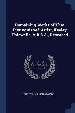 Remaining Works of That Distinguished Artist, Keeley Halswelle, A.R.S.A., Deceased - Christie, Manson & Woods