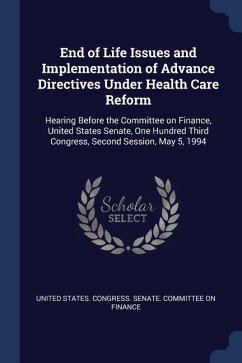 End of Life Issues and Implementation of Advance Directives Under Health Care Reform: Hearing Before the Committee on Finance, United States Senate, O