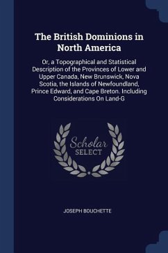 The British Dominions in North America: Or, a Topographical and Statistical Description of the Provinces of Lower and Upper Canada, New Brunswick, Nov