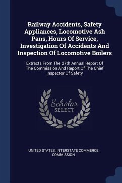 Railway Accidents, Safety Appliances, Locomotive Ash Pans, Hours Of Service, Investigation Of Accidents And Inspection Of Locomotive Boilers