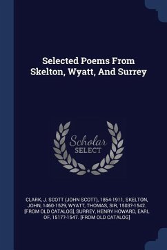 Selected Poems From Skelton, Wyatt, And Surrey von John Skelton -  englisches Buch - bücher.de