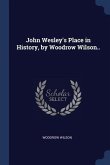 John Wesley's Place in History, by Woodrow Wilson..