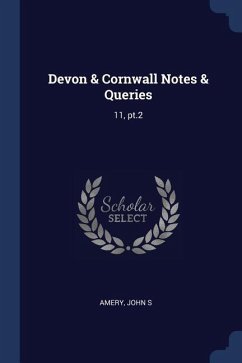 Devon & Cornwall Notes & Queries: 11, pt.2 - Amery, John S.