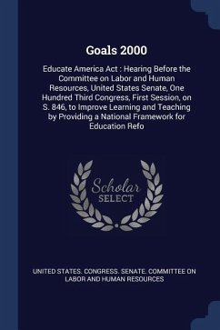 Goals 2000: Educate America Act: Hearing Before the Committee on Labor and Human Resources, United States Senate, One Hundred Thir