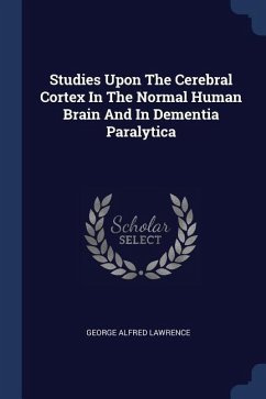 Studies Upon The Cerebral Cortex In The Normal Human Brain And In Dementia Paralytica