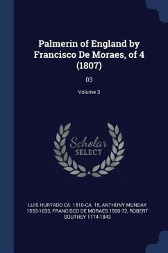 Palmerin of England by Francisco De Moraes, of 4 (1807): 03; Volume 3 - Hurtado, Luis; Munday, Anthony; Moraes, Francisco De