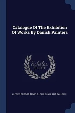 Catalogue Of The Exhibition Of Works By Danish Painters - Temple, Alfred George