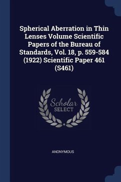Spherical Aberration in Thin Lenses Volume Scientific Papers of the Bureau of Standards, Vol. 18, p. 559-584 (1922) Scientific Paper 461 (S461)
