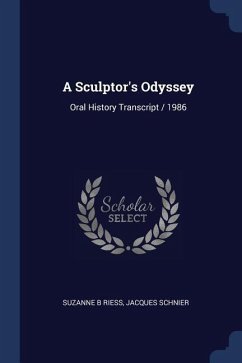 A Sculptor's Odyssey: Oral History Transcript / 1986 - Riess, Suzanne B.; Schnier, Jacques
