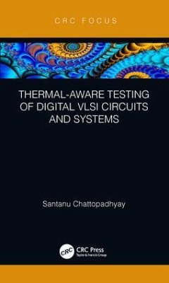 Thermal-Aware Testing of Digital VLSI Circuits and Systems - Chattopadhyay, Santanu