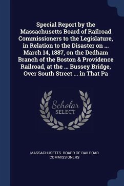Special Report by the Massachusetts Board of Railroad Commissioners to the Legislature, in Relation to the Disaster on ... March 14, 1887, on the Dedh