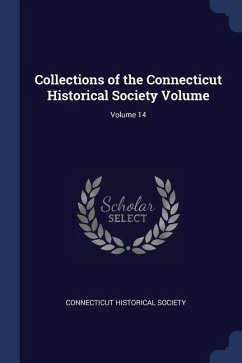 Collections of the Connecticut Historical Society Volume; Volume 14 - Society, Connecticut Historical