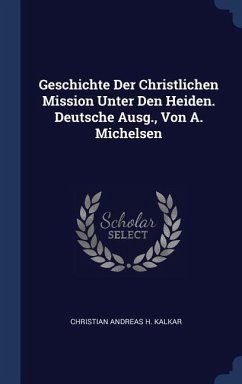 Geschichte Der Christlichen Mission Unter Den Heiden. Deutsche Ausg., Von A. Michelsen